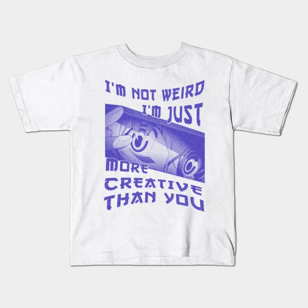 I'm Not Weird Im Just More Creative Than You Blue Cyan Kids T-Shirt by eyoubree